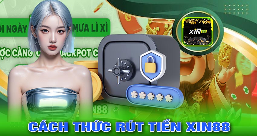 Cách Thức Rút Tiền XIN88 Dễ Dàng Nhất