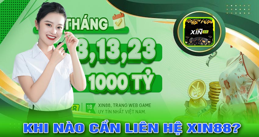 Khi nào cần liên hệ XIN88?