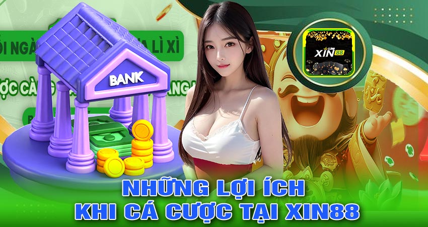 Những Lợi Ích Khi Cá Cược Tại XIN88