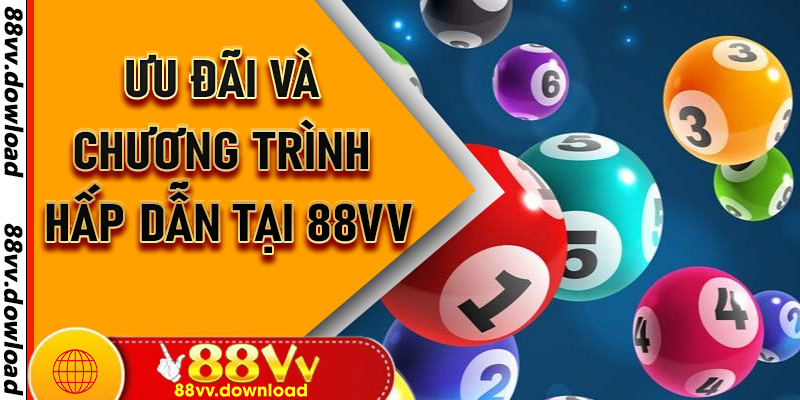 Ưu Đãi Và Chương Trình Hấp Dẫn Tại 88VV